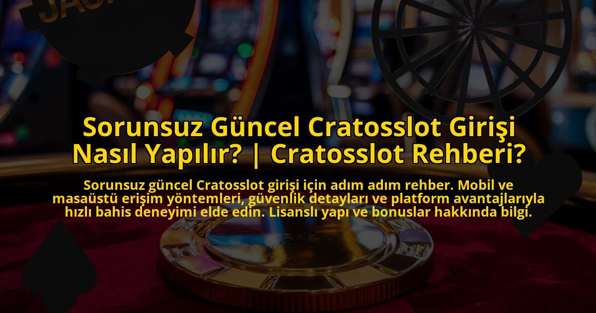 Sorunsuz-Guncel-Cratosslot-Girisi-Nasil-Yapilir-Cratosslot-Rehberi-overlay-1773178701.jpg